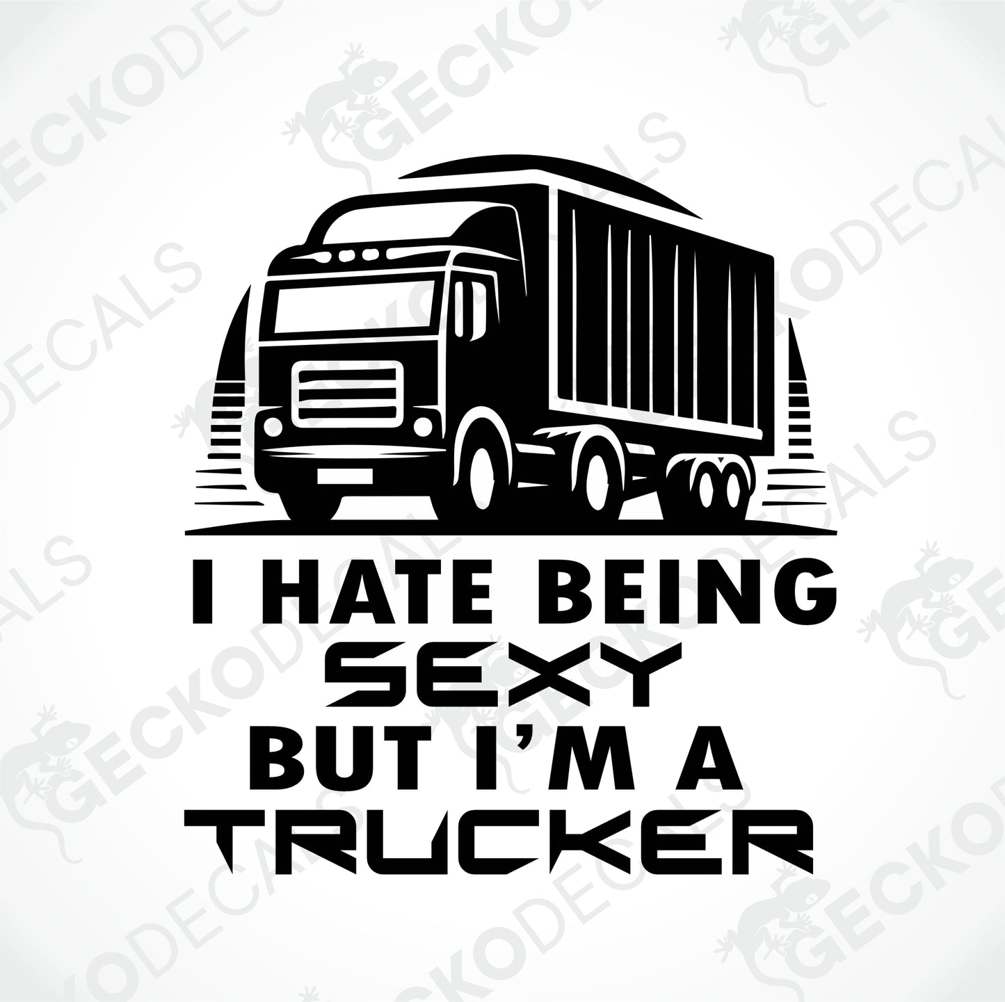 I HATE BEING SEXY BUT I'M A TRUCKER