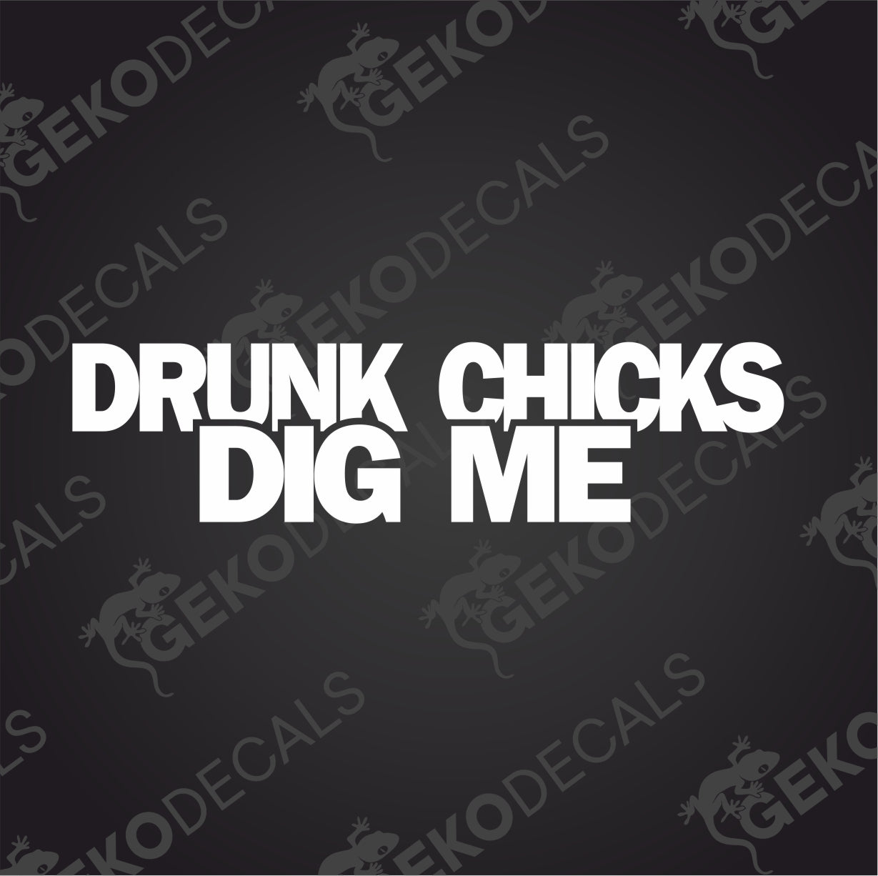 DRUNK CHICKS DIG ME