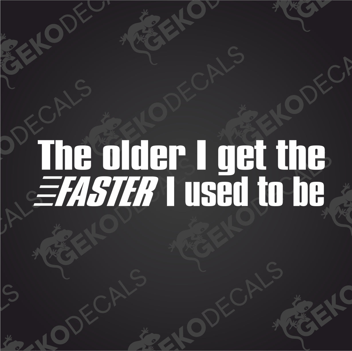 THE OLDER I GET THE FASTER I USED TO BE