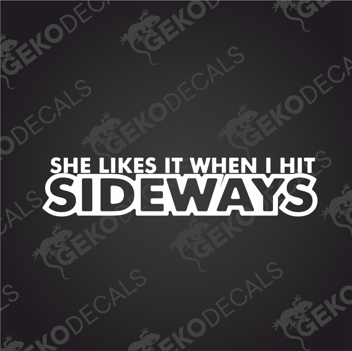 SHE LIKES IT WHEN I HIT SIDEWAYS