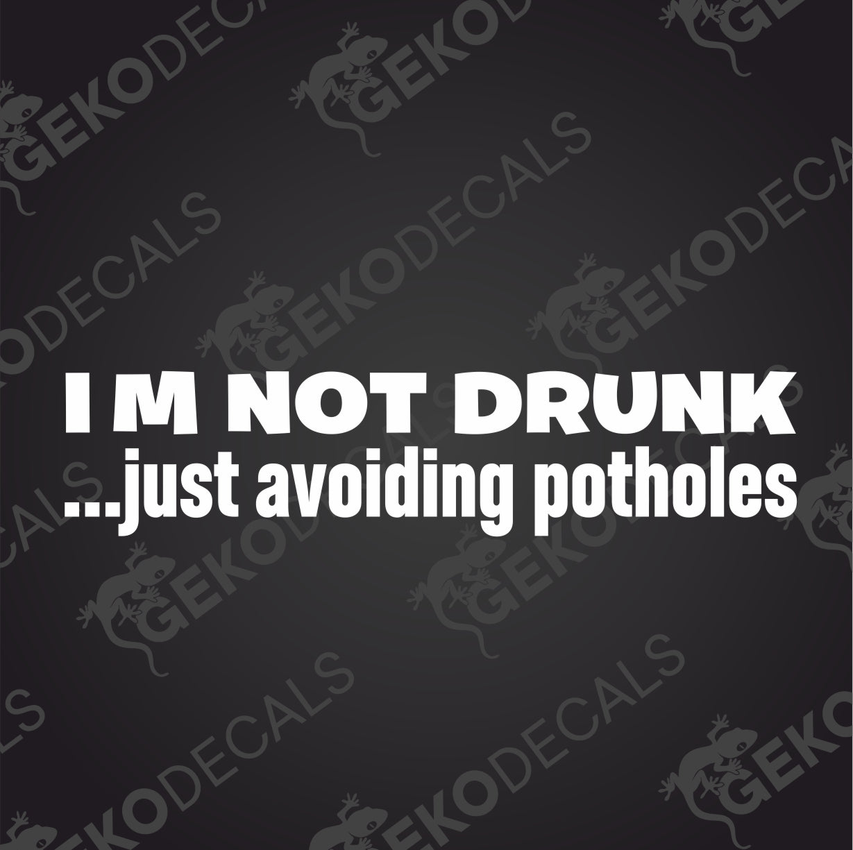 I M NOT DRUNK... JUST AVOIDING POTHOLES