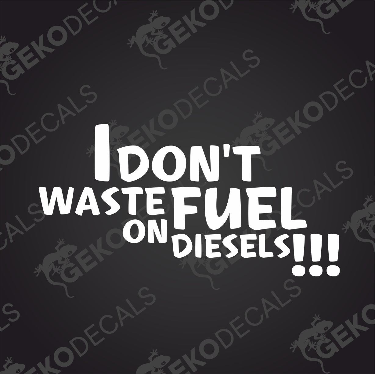 I DONT WASTE FUEL ON DIESELS!!!