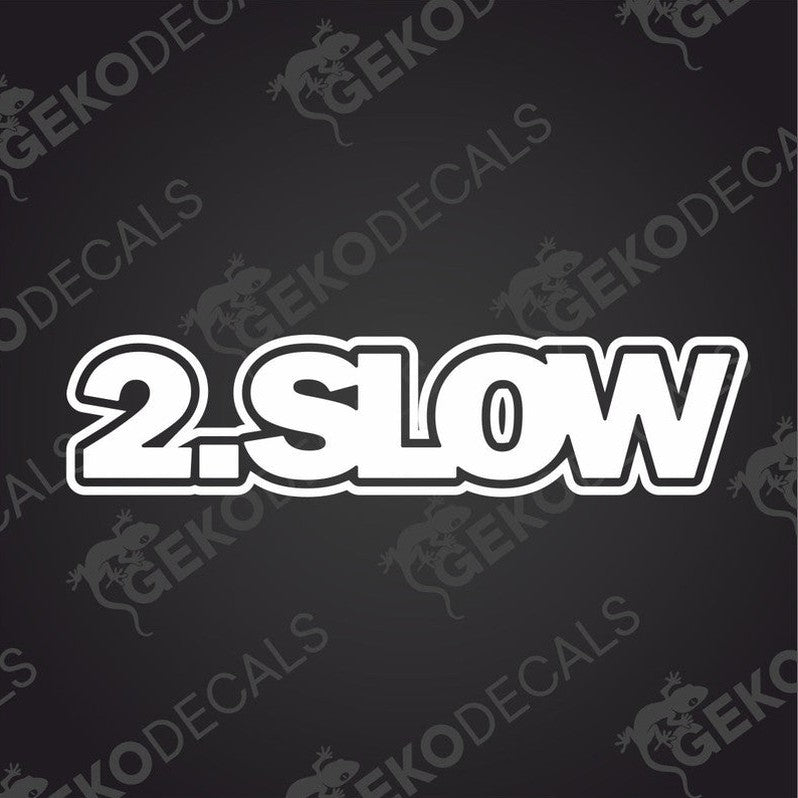 A die cut decal with the text '2.SLOW' in white.
