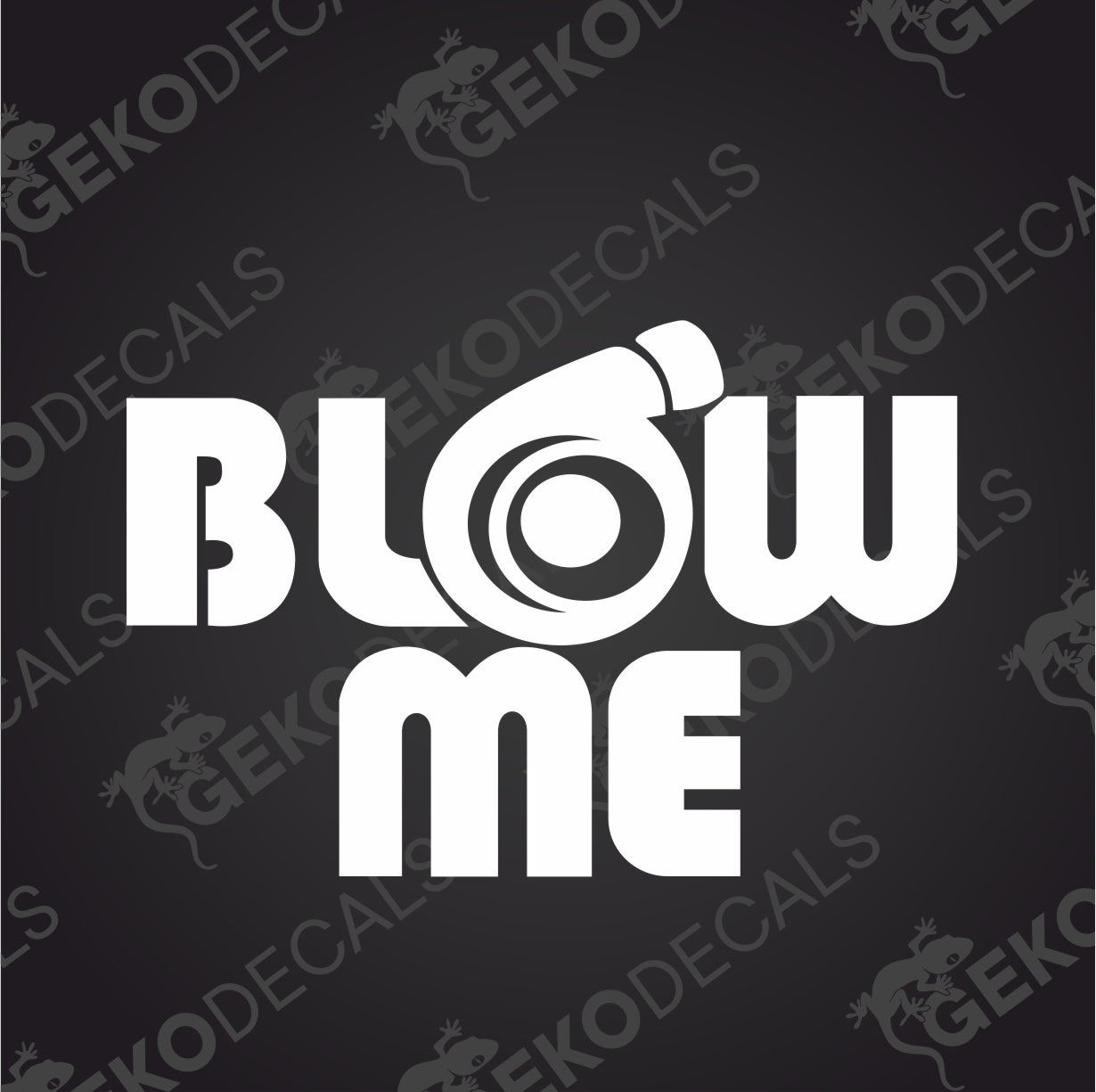 BLOW ME