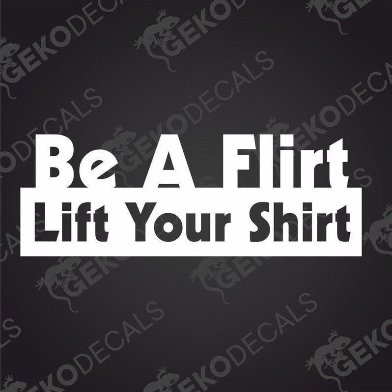 A design the with text Be a Flirt Lift Your Shirt in bold letters.