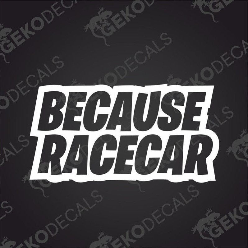 Black Because Racecar die cut car decal with white outline