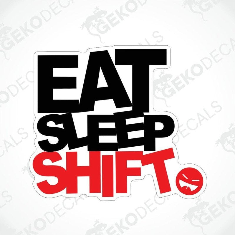 A sticker with the text 'EAT SLEEP SHIFT' in black and red on a white background, with a graphic of a face.
