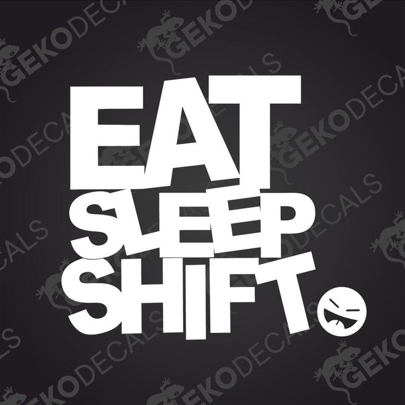 Car decal with the text 'EAT SLEEP SHIFT' in white capital letters and a small graphic of a laughing face at the end of the text.