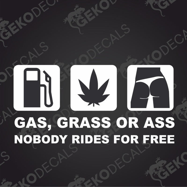 This image features a bold and eye-catching vinyl decal with the humorous phrase "GAS, GRASS OR ASS NOBODY RIDES FOR FREE".