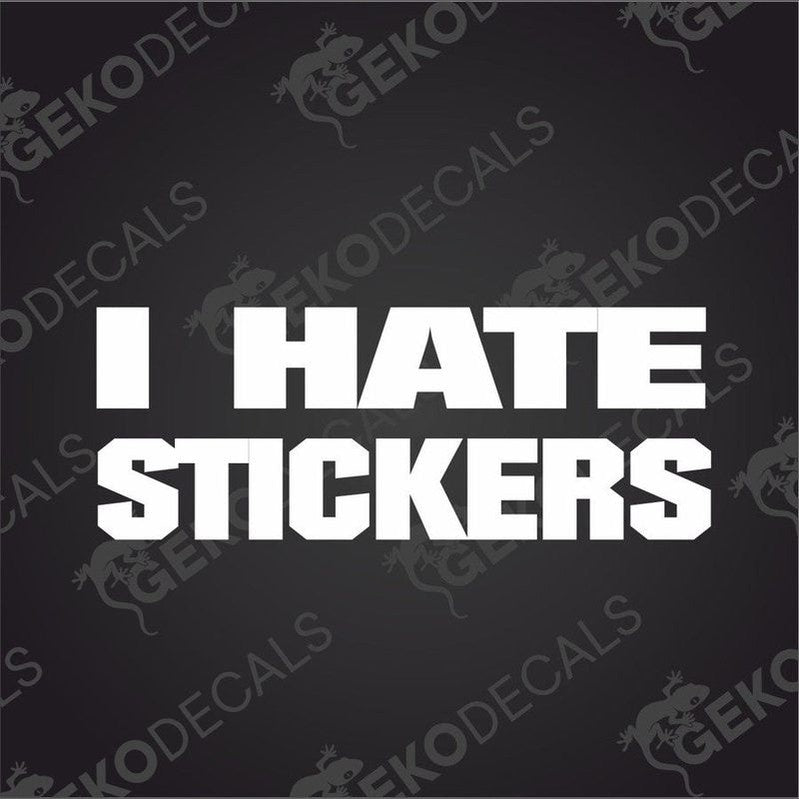 White I HATE STICKERS die cut vinyl decal for car or laptop