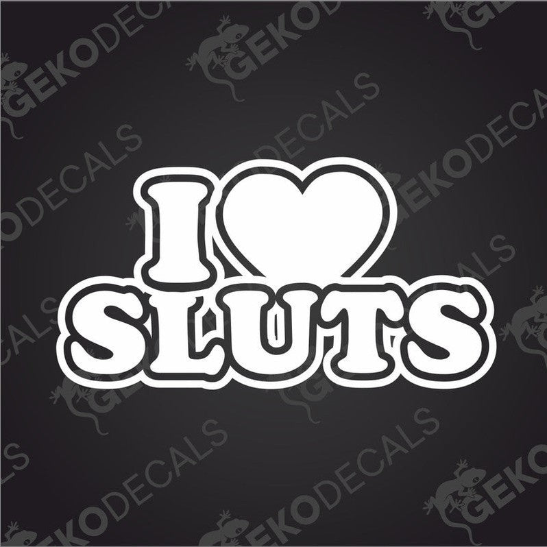 This image features a black and white decal with the phrase "I LOVE SLUTS" in a bold, graphic design. 