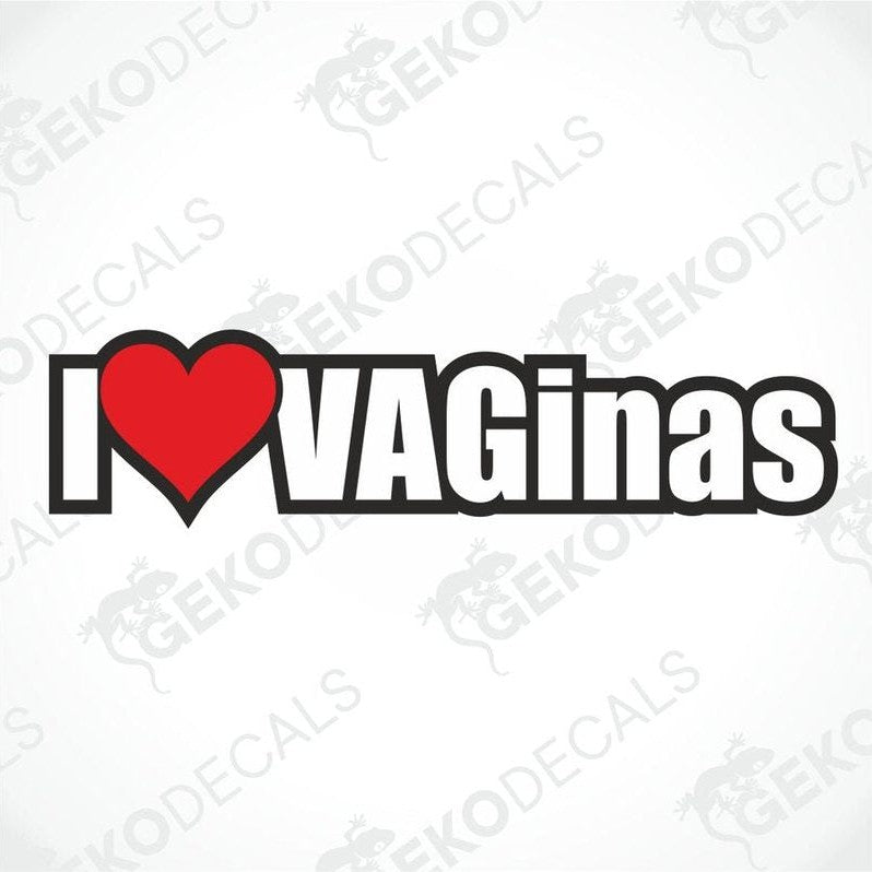 This image features a bold and attention-grabbing decal with the phrase "I LOVE VAGINAS" prominently displayed. The design utilizes a red heart symbol to represent the word "love" .