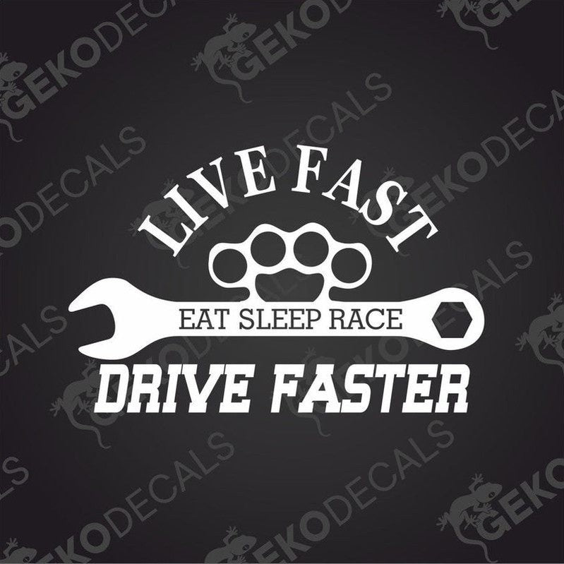 White die cut car decal with LIVE FAST EAT SLEEP RACE DRIVE FASTER text and wrench graphic