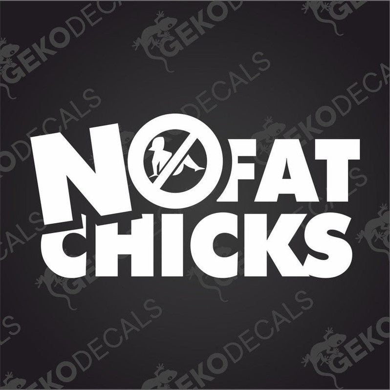 This image features a bold, black and white car sticker with the phrase "NO FAT CHICKS" prominently displayed. The sticker is designed using a graphic film without any background color, enhancing the contrast and readability.