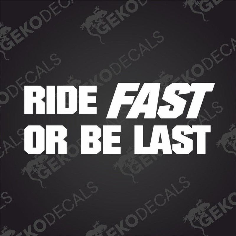 RIDE FAST OR BE LAST die cut car decal in bold white vinyl